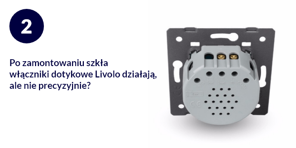 Porada #2. Po zamontowaniu szkła włączniki dotykowe LIVOLO działają, ale nie precyzyjnie ?